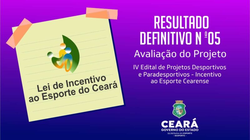 Sesporte divulga resultado definitivo da etapa “Avaliação do Projeto” da Lei de Incentivo ao Esporte do Ceará