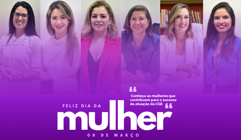 Conheça as mulheres que contribuem para o sucesso da atuação da CGE