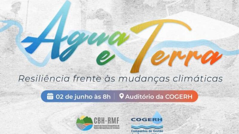 Cogerh promove Seminário “Água e Terra: Resiliência Frente às Mudanças Climáticas” no dia 02 de junho